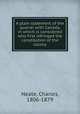 A plain statement of the quarrel with Canada, in which is considered who first infringed the constitution of the colony, Neate, Charles, 1806-1879 