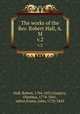 The works of the Rev. Robert Hall, A. M. v.2, Hall, Robert, 1764-1831,Gregory, Olinthus, 1774-1841, editor,Foster, John, 1770-1843 
