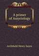 A primer of Assyriology, Archibald Henry Sayce 