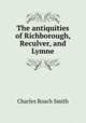 The antiquities of Richborough, Reculver, and Lymne, Charles Roach Smith 