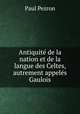 Antiquite de la nation et de la langue des Celtes, autrement appeles Gaulois, Paul Pezron 