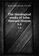 The theological works of John Howard Hinton. v.4, Hinton, John Howard, 1791-1873 
