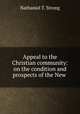 Appeal to the Christian community: on the condition and prospects of the New ., Nathaniel T. Strong 