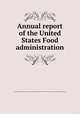 Annual report of the United States Food administration, United States. Food administration. [from old catalog],United States. Fuel administration. [Report] 1917. [from old catalog] 