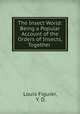 The Insect World: Being a Popular Account of the Orders of Insects, Together ., Louis Figuier, Y. D. 