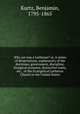 Why are you a Lutheran? or, A series of dissertations, explanatory of the doctrines, government, discipline, liturgical economy, distinctive traits, etc., of the Evangelical Lutheran Church in the United States, Kurtz, Benjamin, 1795-1865 