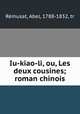 Iu-kiao-li, ou, Les deux cousines; roman chinois, Abel Re?musat 