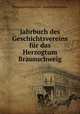 Jahrbuch des Geschichtsvereins fur das Herzogtum Braunschweig, Braunschweigischer Geschichtsverein 