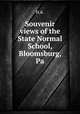 Souvenir views of the State Normal School, Bloomsburg, Pa., 