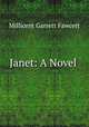 Janet: A Novel ., Millicent Garrett Fawcett 