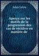 Apercu sur les motifs de la progression des cas de recidive en matiere de ., Jules Lalou 