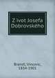 Z?ivot Josefa Dobrovske?ho, Brandl, Vincenc, 1834-1901 
