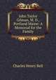 John Taylor Gilman, M. D., Portland Maine: A Memorial for the Family, Charles Henry Bell 