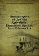 Annual report of the Ohio Agricultural Experiment Station, for ., Volumes 1-4, Ohio Agricultural Experiment Station 