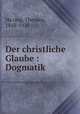 Der christliche Glaube : Dogmatik, Theodor Ha?ring 