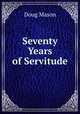 Seventy Years of Servitude, Doug Mason 