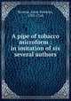 A pipe of tobacco microform : in imitation of six several authors, Browne, Isaac Hawkins, 1705-1760 