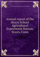 Annual report of the Storrs School Agricultural Experiment Station, Storrs, Conn, Storrs School Agricultural Experiment Station 