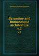 Byzantine and Romanesque architecture. v.2, Jackson Thomas Graham 