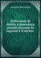 Istituzioni di diritto e procedura penale secondo la ragione e il diritto ., Antonio Buccellati 