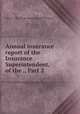 Annual insurance report of the Insurance Superintendent, of the ., Part 2, Illinois. Office of the Insurance Superintendent 