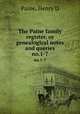 The Paine family register, or genealogical notes and queries. no.1-7, Henry D. Paine 