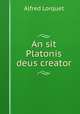 An sit Platonis deus creator, Alfred Lorquet 