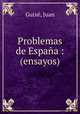 Problemas de Espana : (ensayos), Juan Guixe 