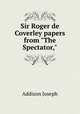 Sir Roger de Coverley papers from "The Spectator,", Джозеф Аддисон 