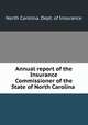Annual report of the Insurance Commissioner of the State of North Carolina ., North Carolina. Dept. of Insurance 