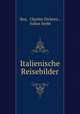 Italienische Reisebilder, Boz, Charles Dickens , Julius Seybt 