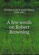 A few words on Robert Browning, Vincent, Leon H. (Leon Henry), 1859-1941 
