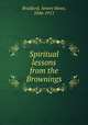 Spiritual lessons from the Brownings, Bradford, Amory Howe, 1846-1911 