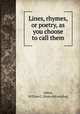 Lines, rhymes, or poetry, as you choose to call them, Alden, William C. [from old catalog] 