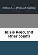 Jessie Reed, and other poems, Ambler, A. L. [from old catalog] 