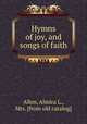 Hymns of joy, and songs of faith, Allen, Almira L., Mrs. [from old catalog] 