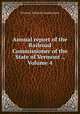 Annual report of the Railroad Commissioner of the State of Vermont ., Volume 4, Vermont. Railroad Commissioner 