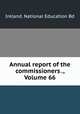 Annual report of the commissioners ., Volume 66, Ireland. National Education Bd 