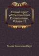 Annual report of the Insurance Commissioner, Volume 17, Maine Insurance Dept 