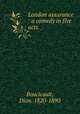 London assurance : a comedy in five acts, Boucicault, Dion. 1820-1890 