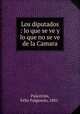 Los diputados : lo que se ve y lo que no se ve de la Camara, Felix Fulgencio Palavicini 