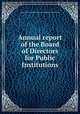 Annual report of the Board of Directors for Public Institutions, Boston (Mass.). Board of Directors for Public Institutions 
