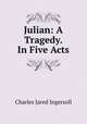 Julian: A Tragedy. In Five Acts, Charles Jared Ingersoll 