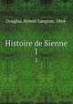 Histoire de Sienne. 1, Douglas, Robert Langton, 1864- 