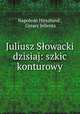 Juliusz Slowacki dzisiaj: szkic konturowy, Napoleon Hirszband , Cezary Jellenta 