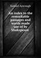 An index to the remarkable passages and words made use of by Shakspeare ., Samuel Ayscough 