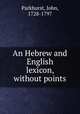 An Hebrew and English lexicon, without points, Parkhurst, John, 1728-1797 