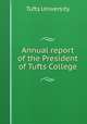 Annual report of the President of Tufts College, Tufts University 