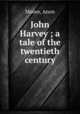 John Harvey ; a tale of the twentieth century, Moore, Anon 