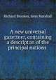 A new universal gazetteer, containing a descripton of the principal nations ., Richard Brookes, John Marshall 